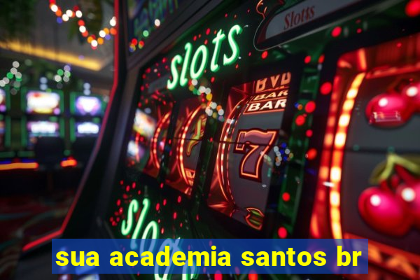 sua academia santos br